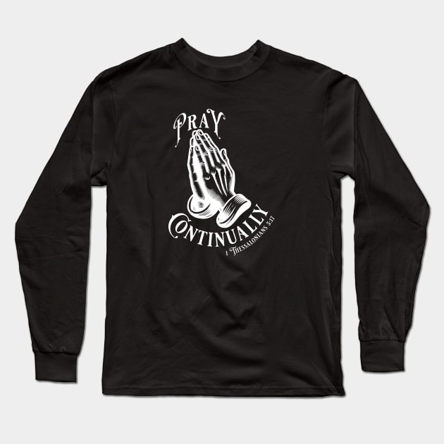 Pray Continually - Elegant font in white text. Wear your belief with pride & display the profound words of 1 Thessalonians 5:17 with our inspiring stylish design! Long Sleeve T-Shirt by Yendarg Productions